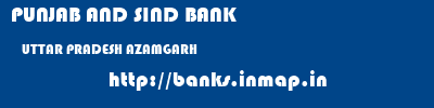 PUNJAB AND SIND BANK  UTTAR PRADESH AZAMGARH    banks information 